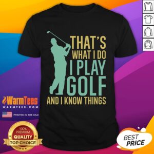 Awesome That's What I Do I Play Golf And I Know Things Golfing T-Shirt