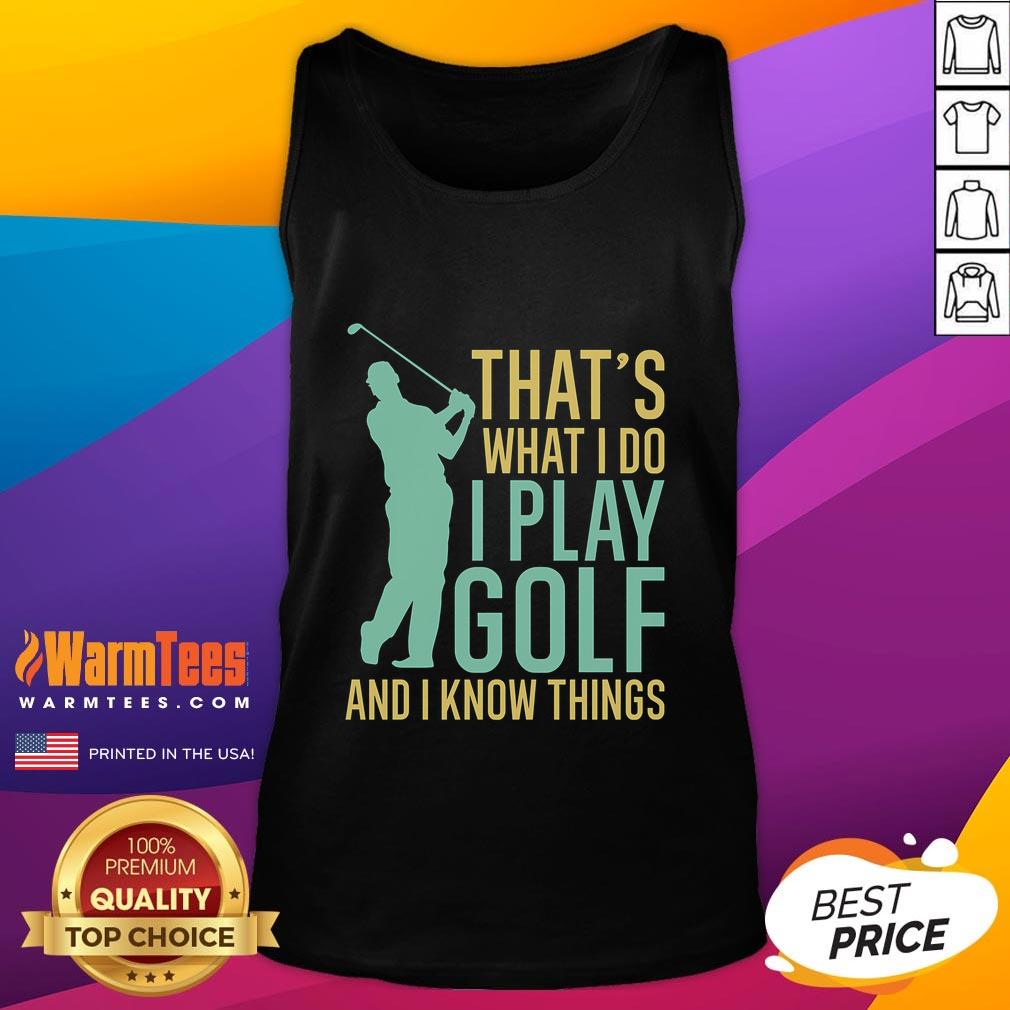 Awesome That's What I Do I Play Golf And I Know Things Golfing T-Shirt - Image 4
