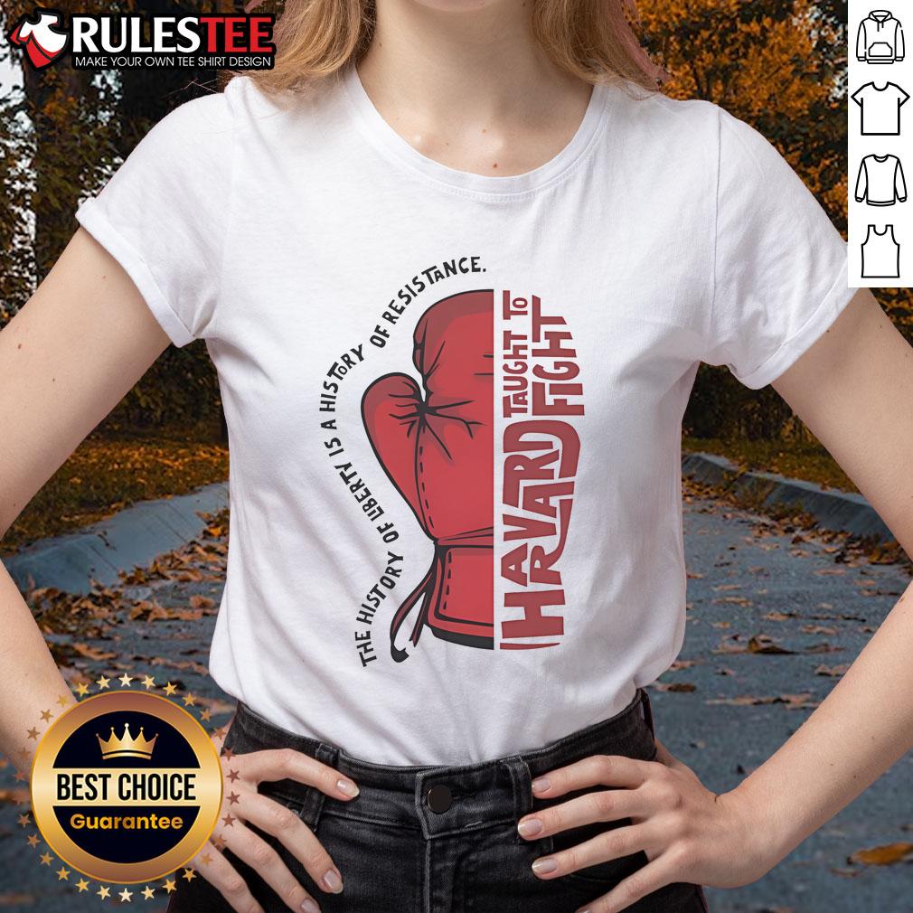 Awesome The History Of Liberty Is A History Of Resistance Hands Taught To Fight T-Shirt - Image 3