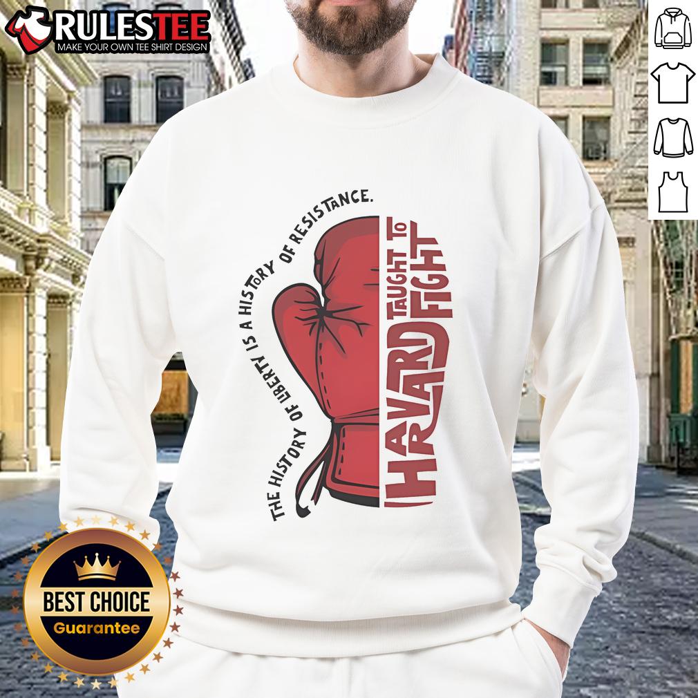 Awesome The History Of Liberty Is A History Of Resistance Hands Taught To Fight T-Shirt - Image 5