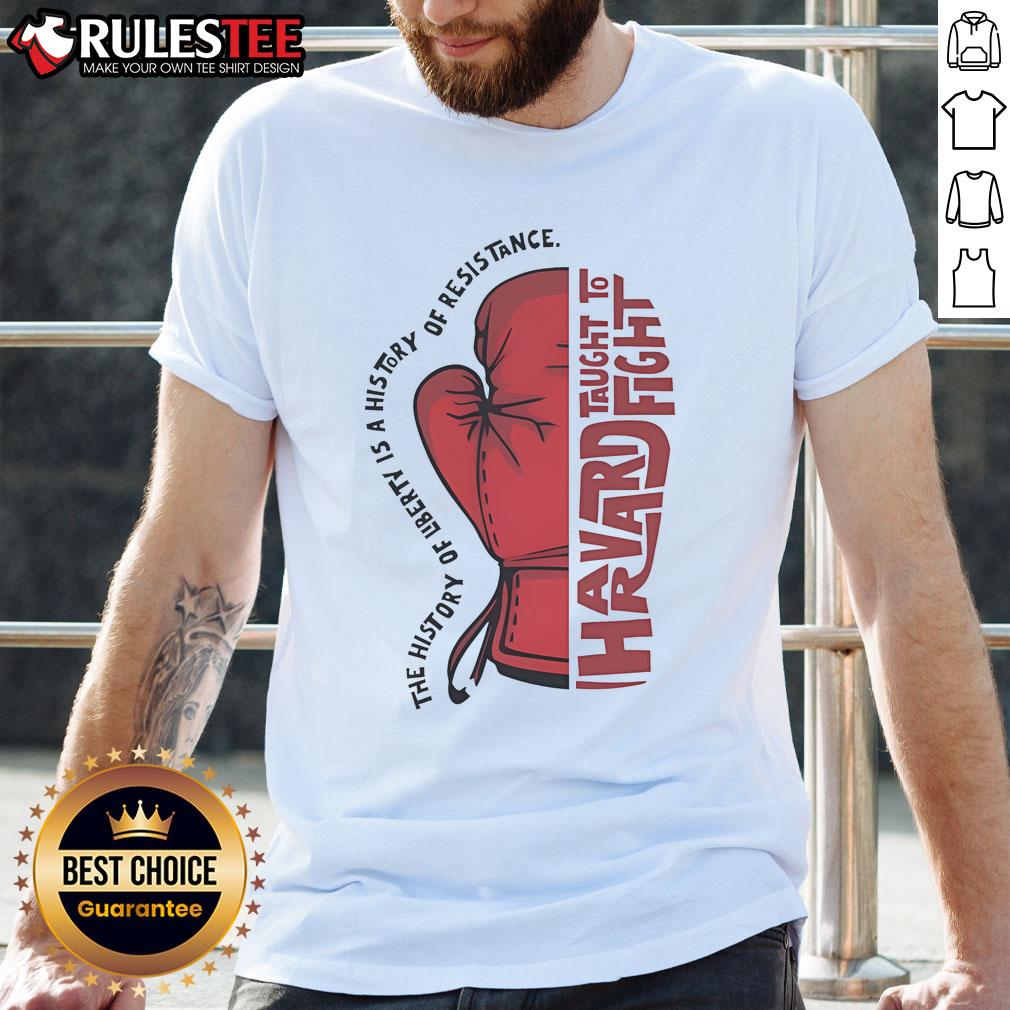 Awesome The History Of Liberty Is A History Of Resistance Hands Taught To Fight T-Shirt