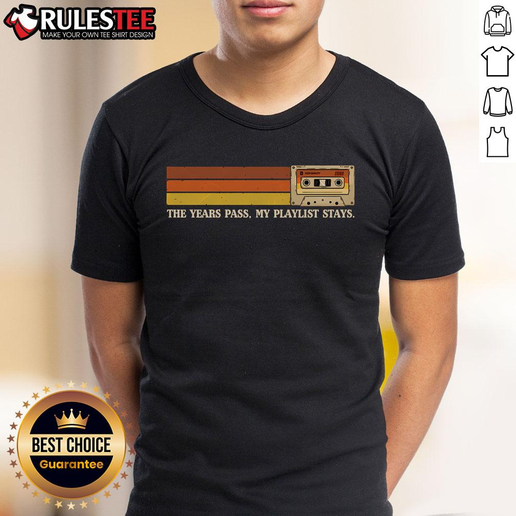 Awesome The Years Pass My Playlist Stays T-Shirt
