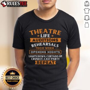 Awesome Theatre Life Auditions Rehearsals Tech Week Opening Nights Repeat T-Shirt