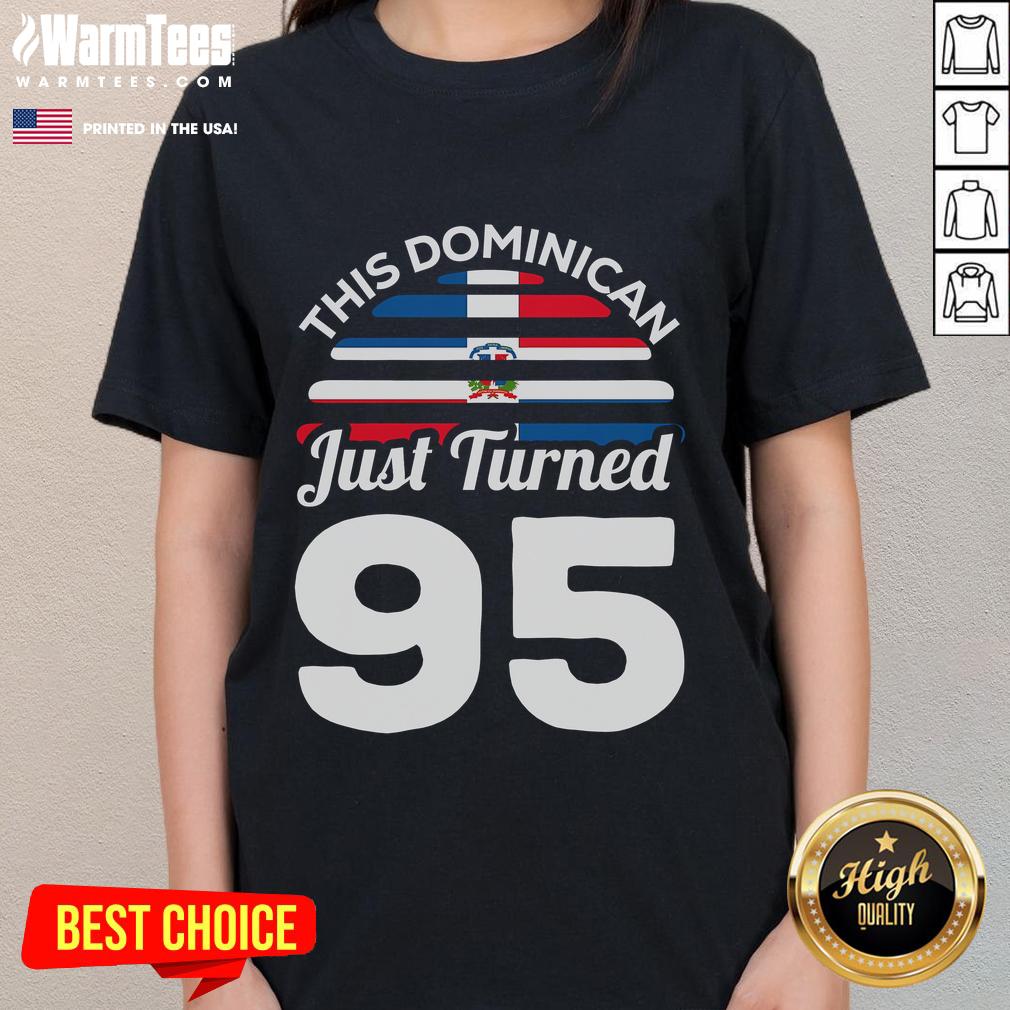 Awesome This Dominican Just Turned 95 Dominicano 95th Birthday T-Shirt - Image 3