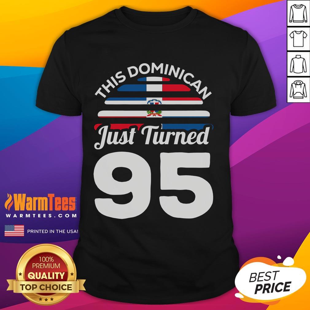 Awesome This Dominican Just Turned 95 Dominicano 95th Birthday T-Shirt