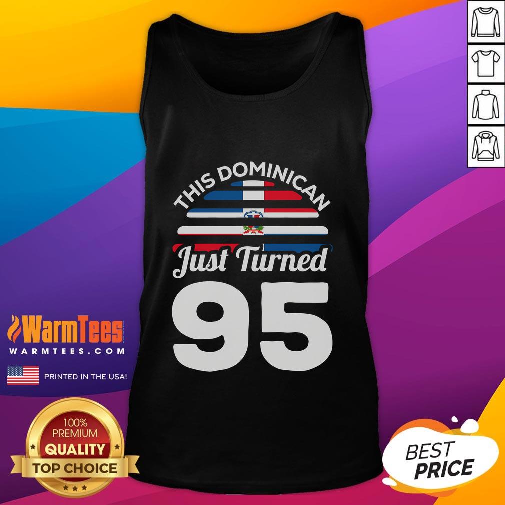 Awesome This Dominican Just Turned 95 Dominicano 95th Birthday T-Shirt - Image 4
