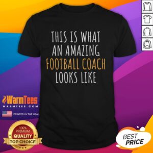 Awesome This Is What An Amazing Football Coach Looks Like T-Shirt