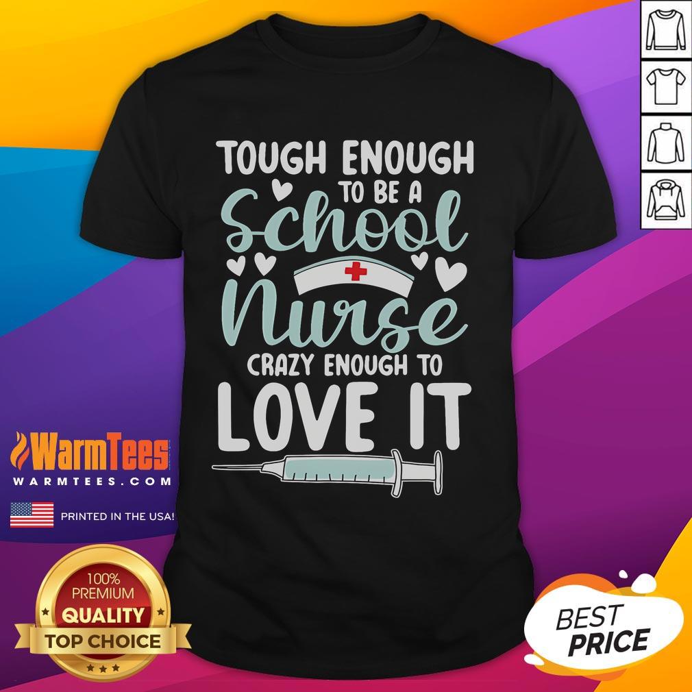 Awesome Tough Enough To Be A School Nurse Crazy Enough To Love It T-Shirt