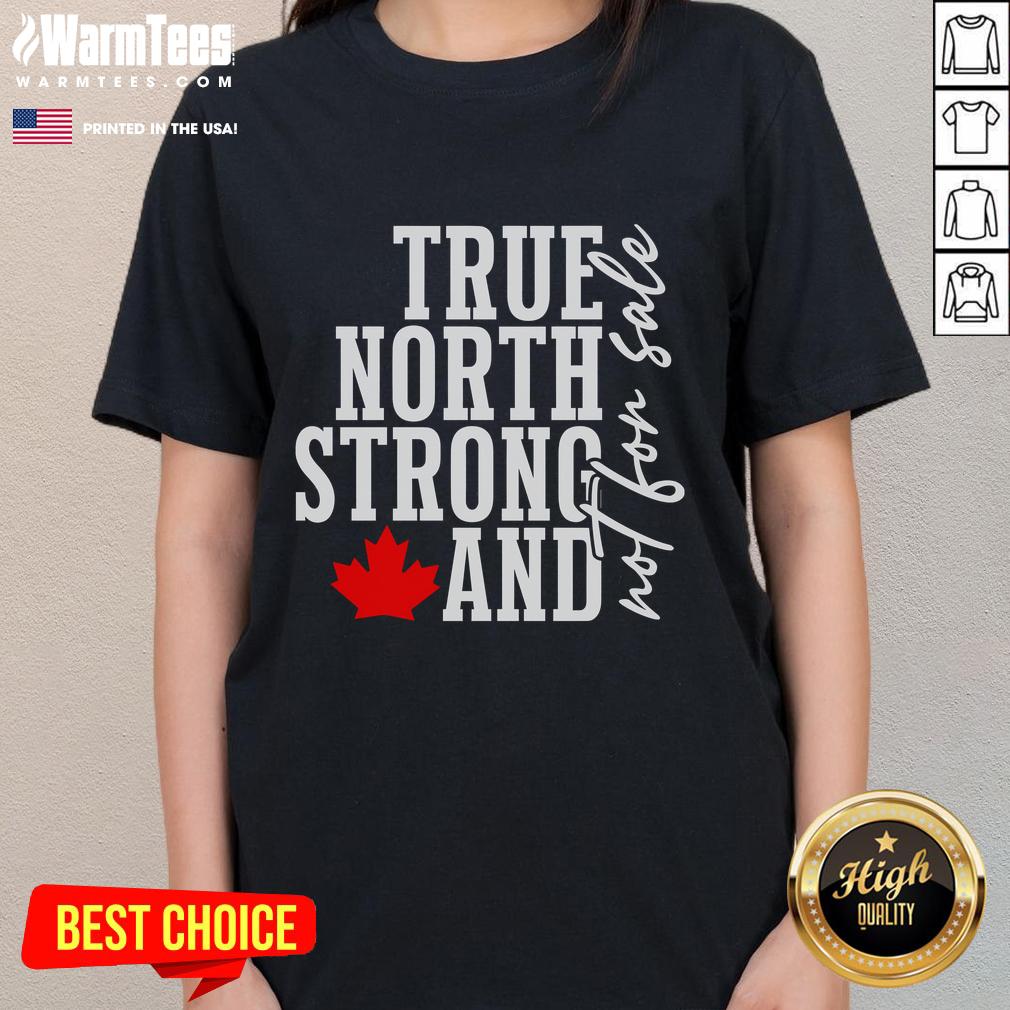 Awesome True North Strong And Not For Sale Canada Maple Leaf T-Shirt - Image 3