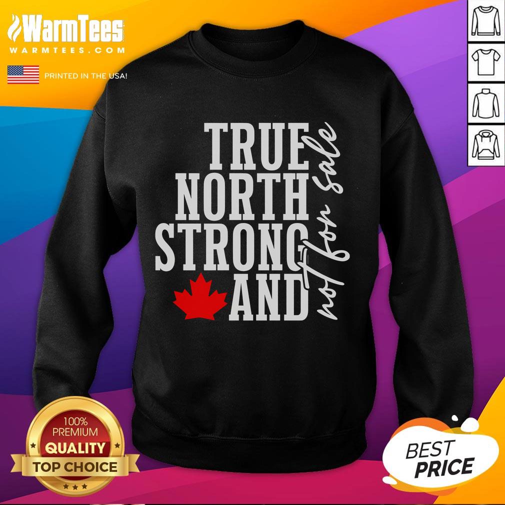Awesome True North Strong And Not For Sale Canada Maple Leaf T-Shirt - Image 5
