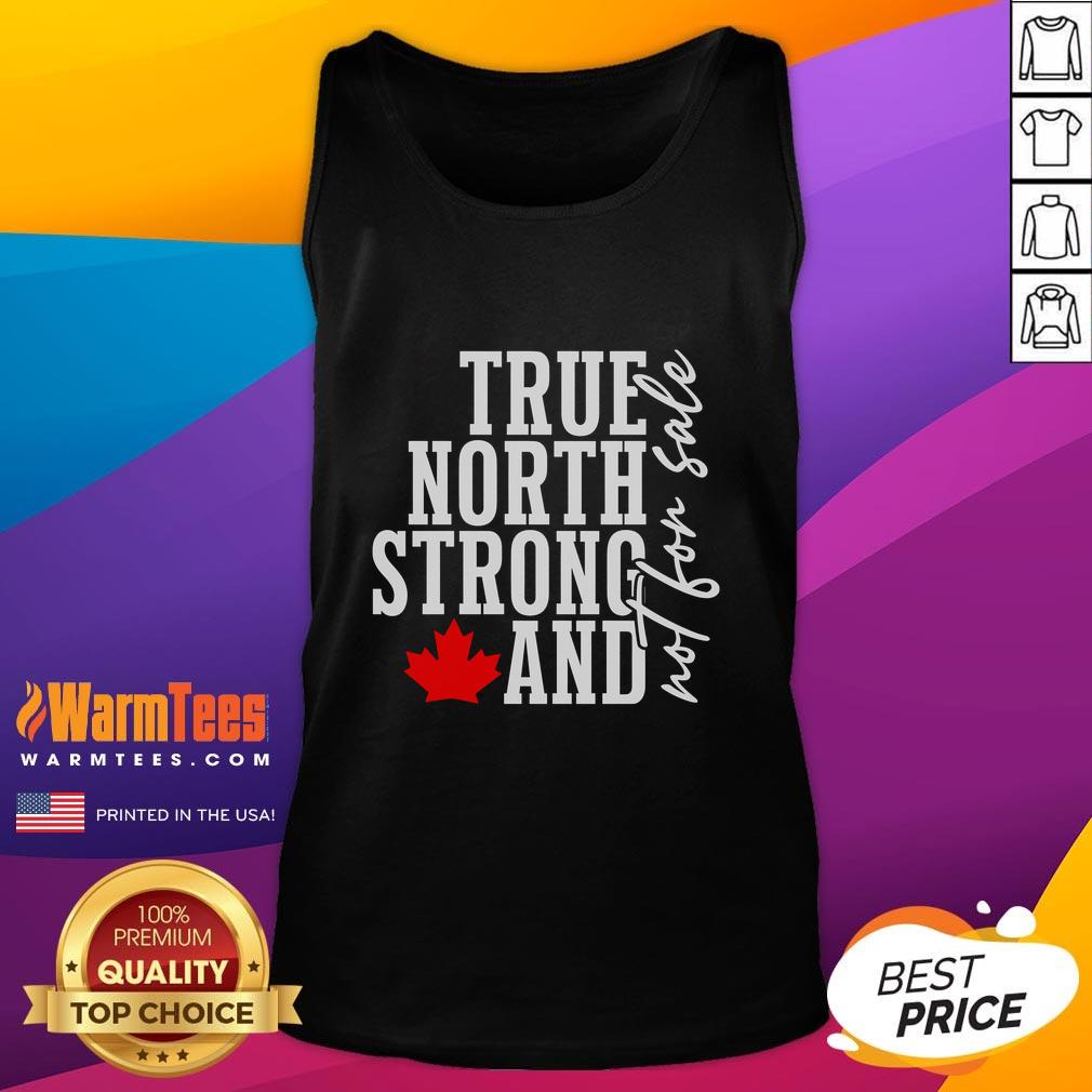 Awesome True North Strong And Not For Sale Canada Maple Leaf T-Shirt - Image 4