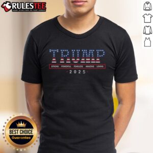 Awesome Trump Strong Powerful Fearless Amazing Loving 2025 T-Shirt