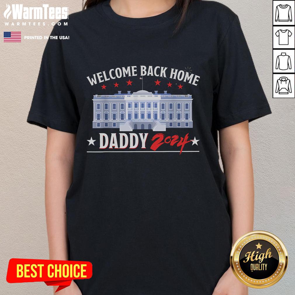 Awesome Trump Welcome Back Home Daddy 2024 T-Shirt - Image 3