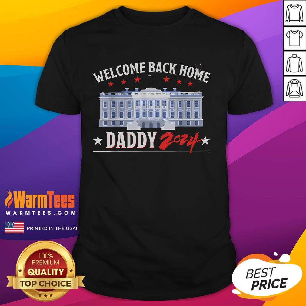 Awesome Trump Welcome Back Home Daddy 2024 T-Shirt