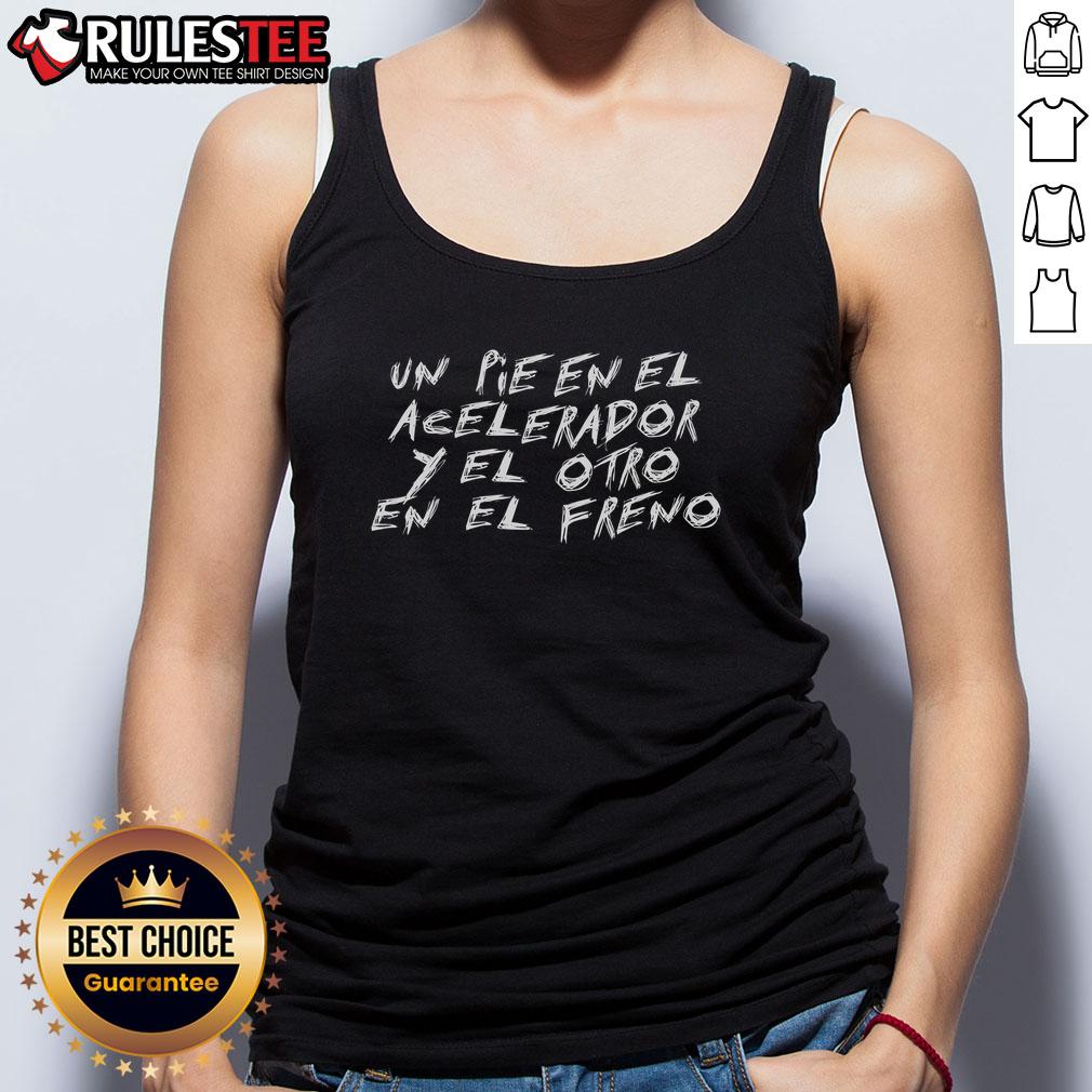 Awesome Un Pie En El Acelerador Y El Otro En El Freno T-Shirt - Image 4