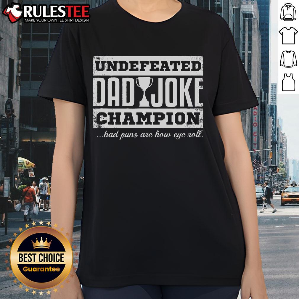 Awesome Undefeated Dad Joke Champion Bad Puns Are How Eye Roll T-Shirt - Image 3