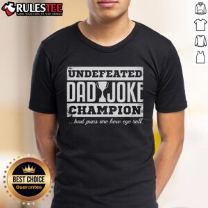 Awesome Undefeated Dad Joke Champion Bad Puns Are How Eye Roll T-Shirt