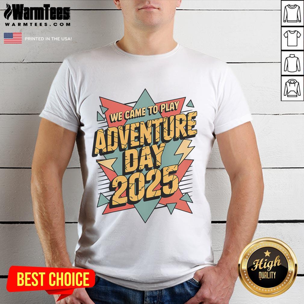 Awesome We Came To Play Adventure Day 2025 Shirt