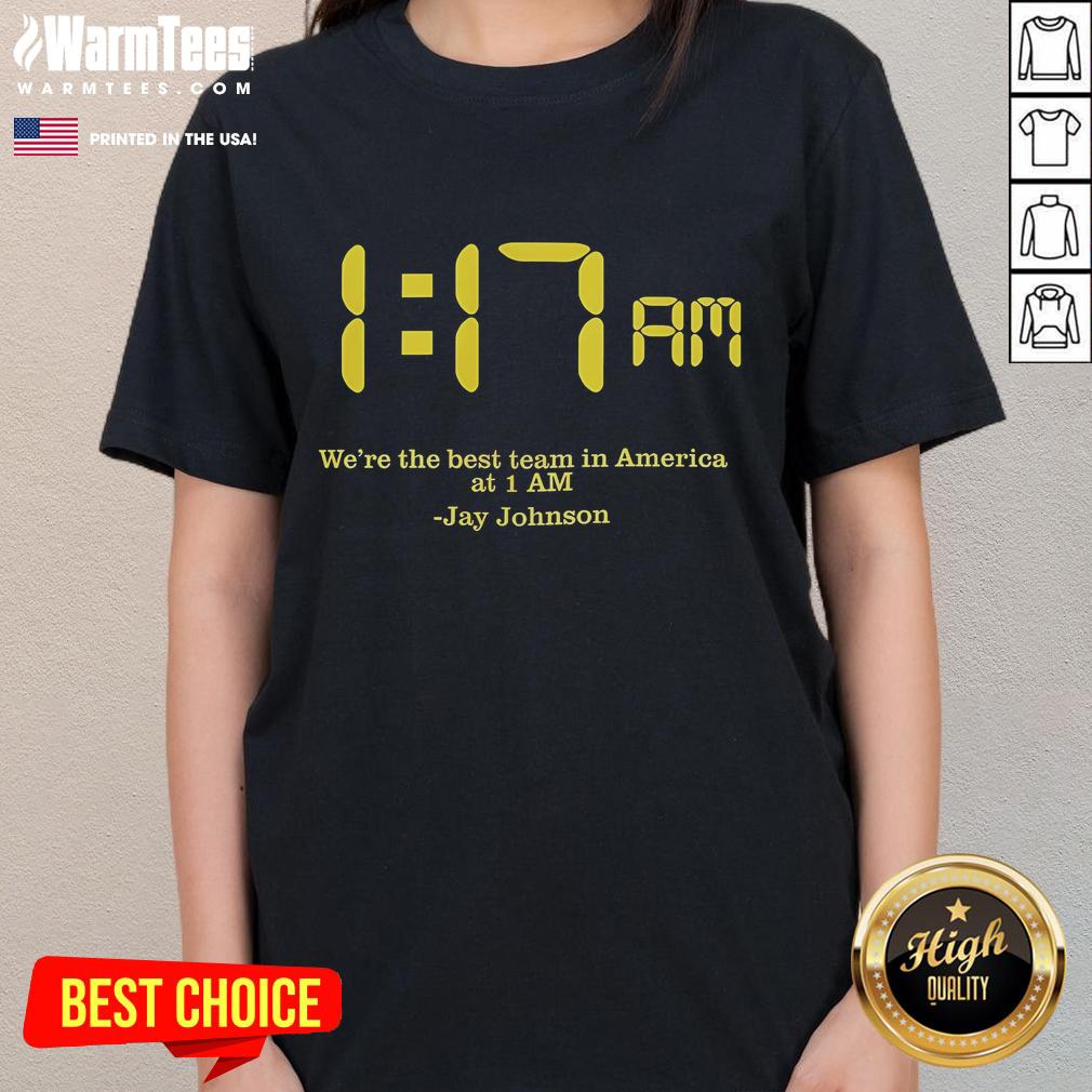 Awesome We're The Best Team In America At 1 Am Jay Johnson T-Shirt - Image 3
