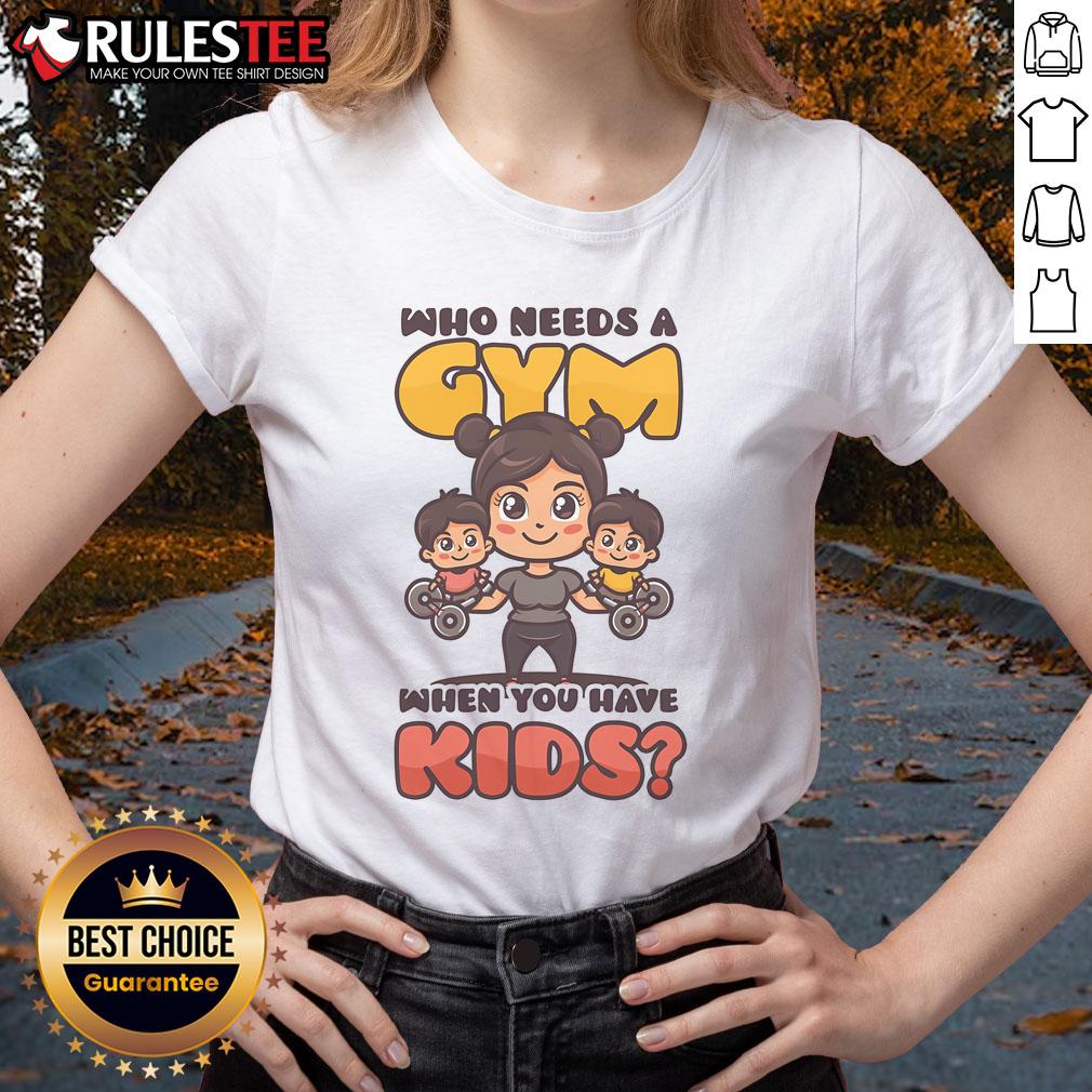 Awesome Who Needs A Gym When You Have Kids Mother's Day T-Shirt - Image 3