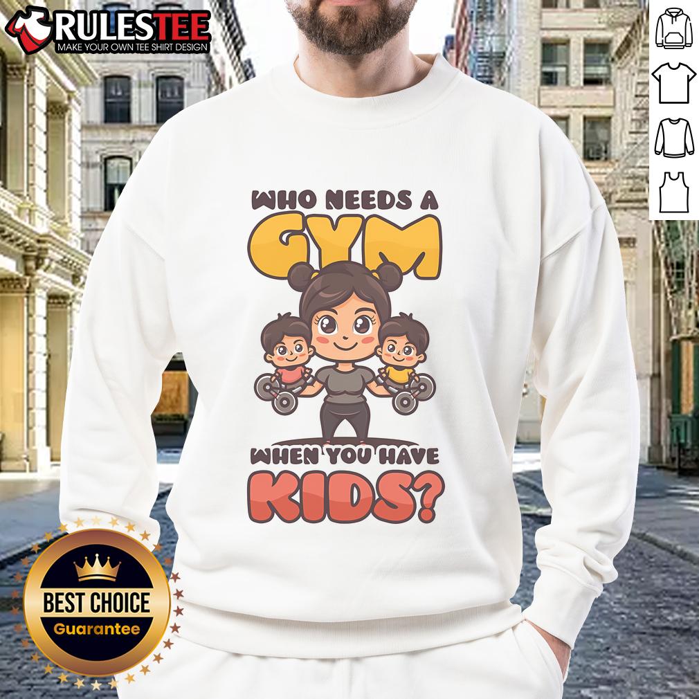 Awesome Who Needs A Gym When You Have Kids Mother's Day T-Shirt - Image 5
