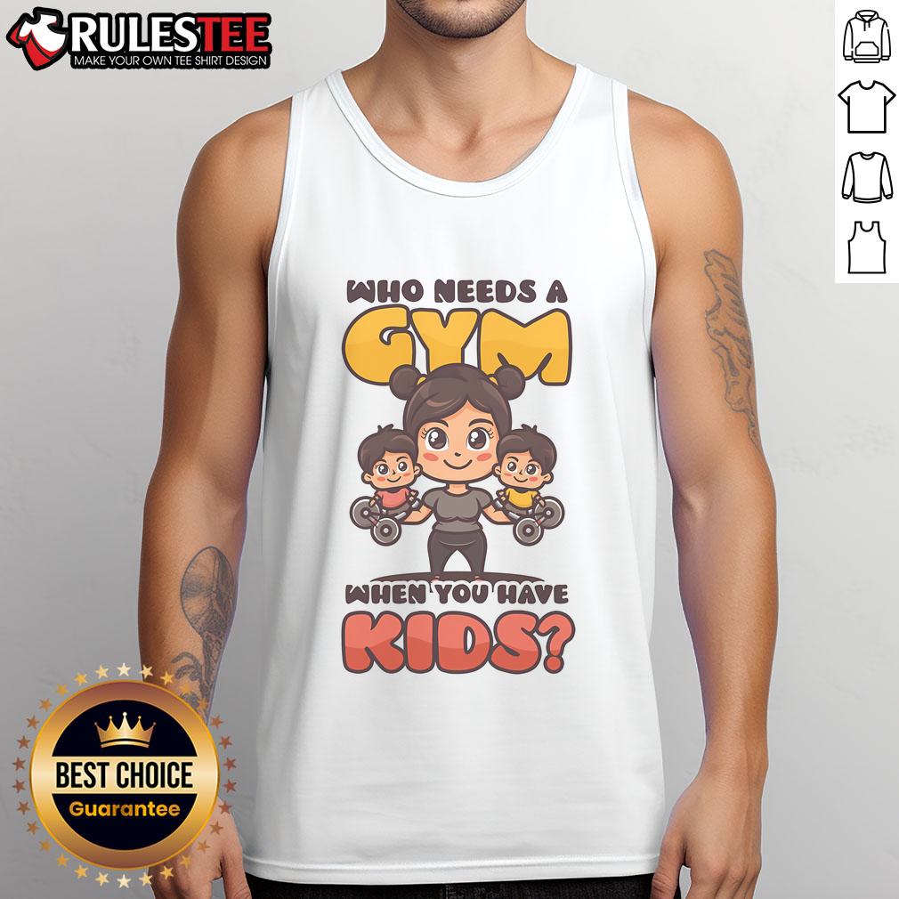 Awesome Who Needs A Gym When You Have Kids Mother's Day T-Shirt - Image 4
