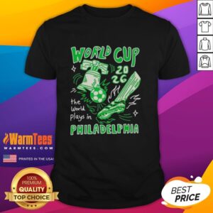 Awesome World Cup 2026 The World Plays In Philadelphia T-Shirt