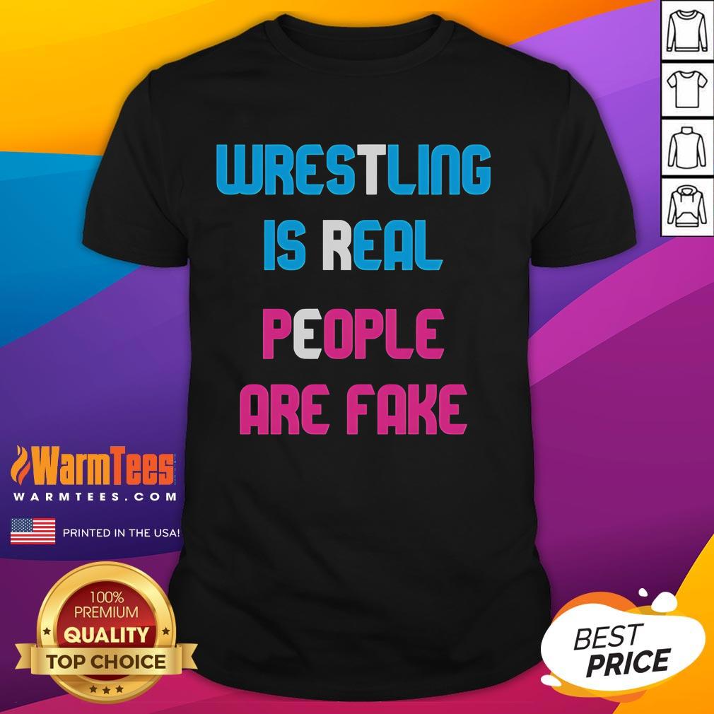 Awesome Wrestling Is Real People Are Fake T-Shirt