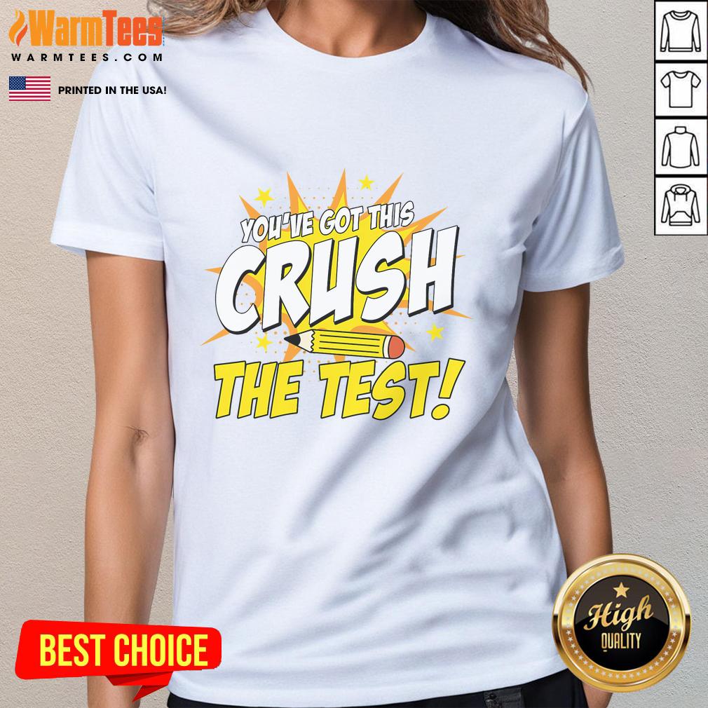 Awesome You've Got This Crush The Test Teacher Student Testing Day T-Shirt - Image 3