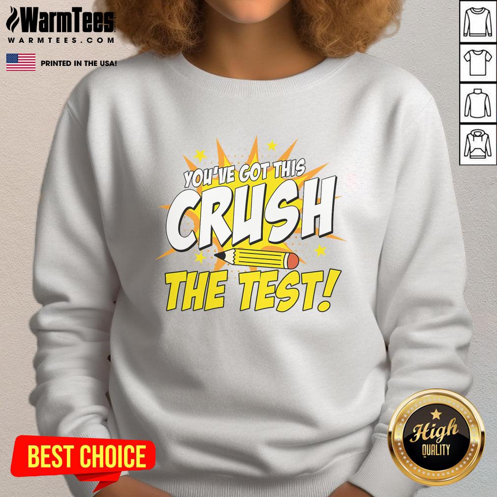 Awesome You've Got This Crush The Test Teacher Student Testing Day T-Shirt - Image 5