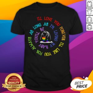 Bear LGBT I’ll Love You Forever I’ll Like You For Always As Long As I’m Living My Baby You’ll Be Shirt