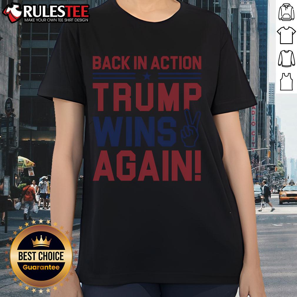 Hot Back In Action Trump Wins Again T-Shirt - Image 3