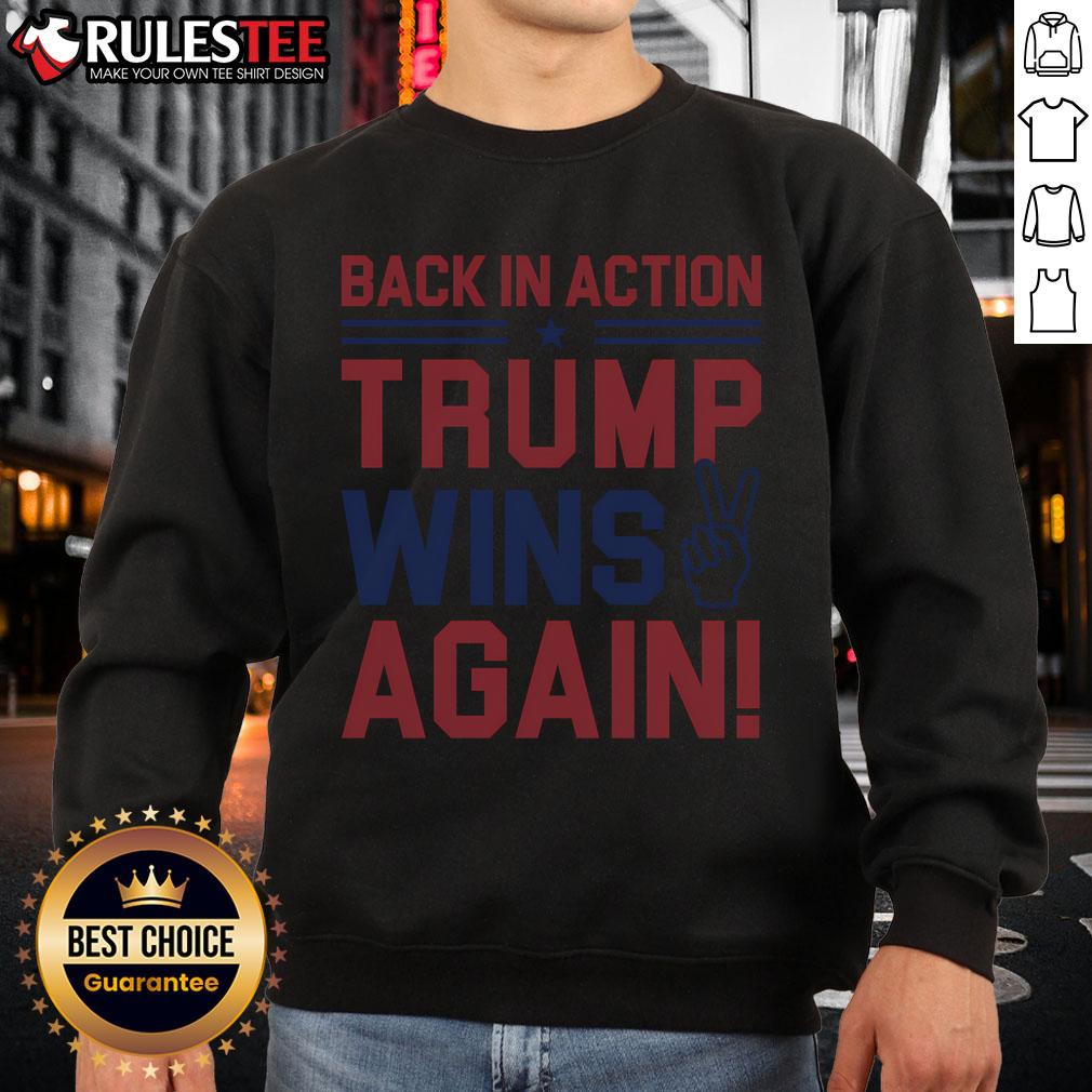 Hot Back In Action Trump Wins Again T-Shirt - Image 5
