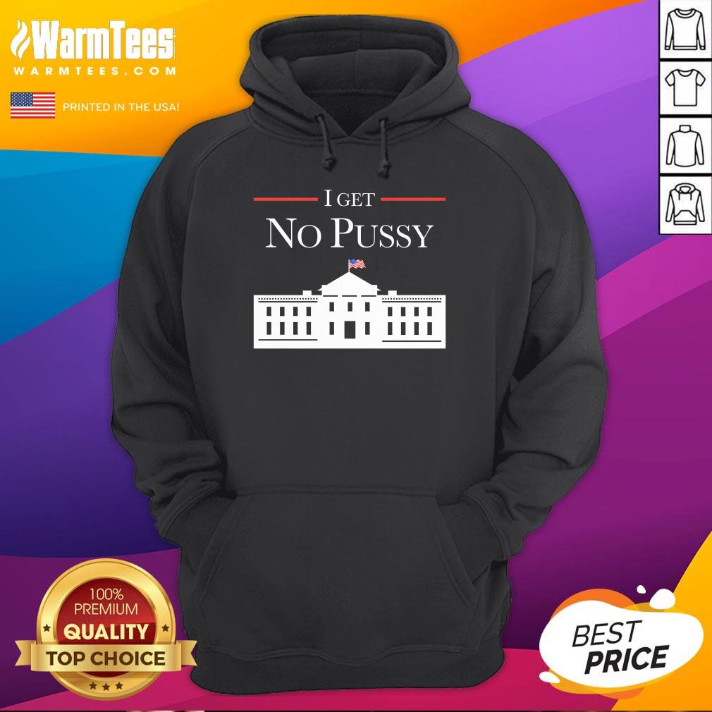 Best I Get No Pussy White House T-Shirt - Image 3