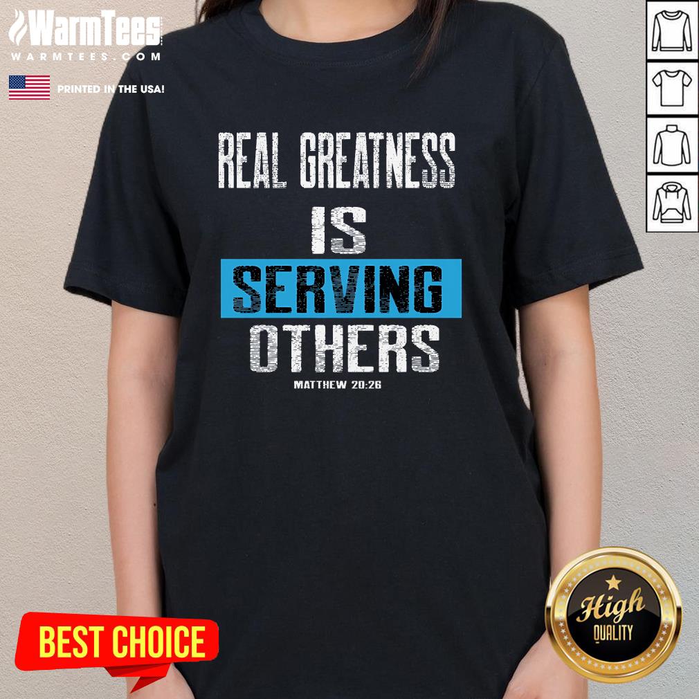 Best Real Greatness Is Serving Others T-Shirt - Image 2