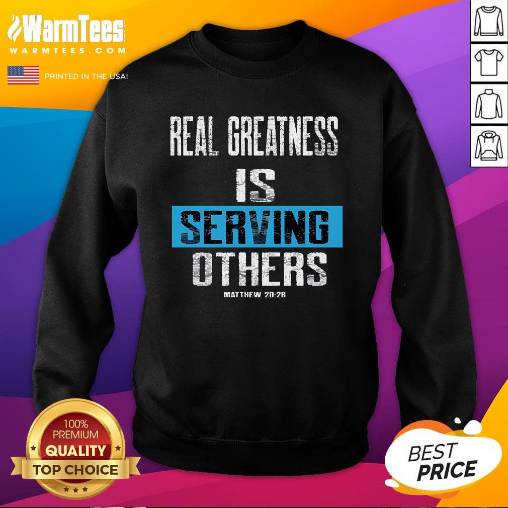 Best Real Greatness Is Serving Others T-Shirt - Image 4