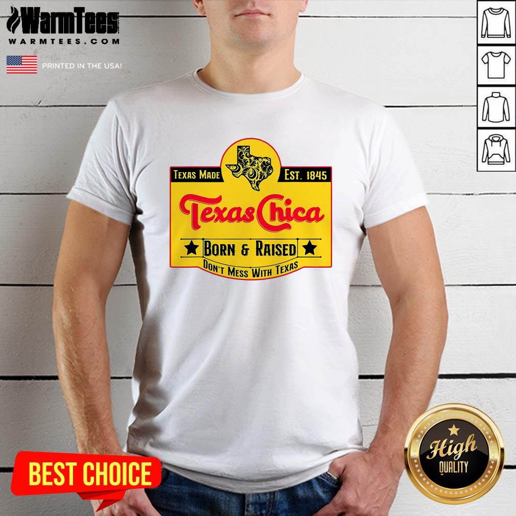 Best Texas Chica Born And Raised Don't Mess With Texas T-Shirt