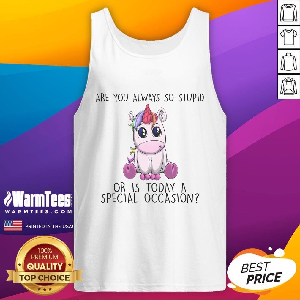 Cute Are You Always So Stupid Or Is Today A Special Occasion Unicorn T-Shirt - Image 4