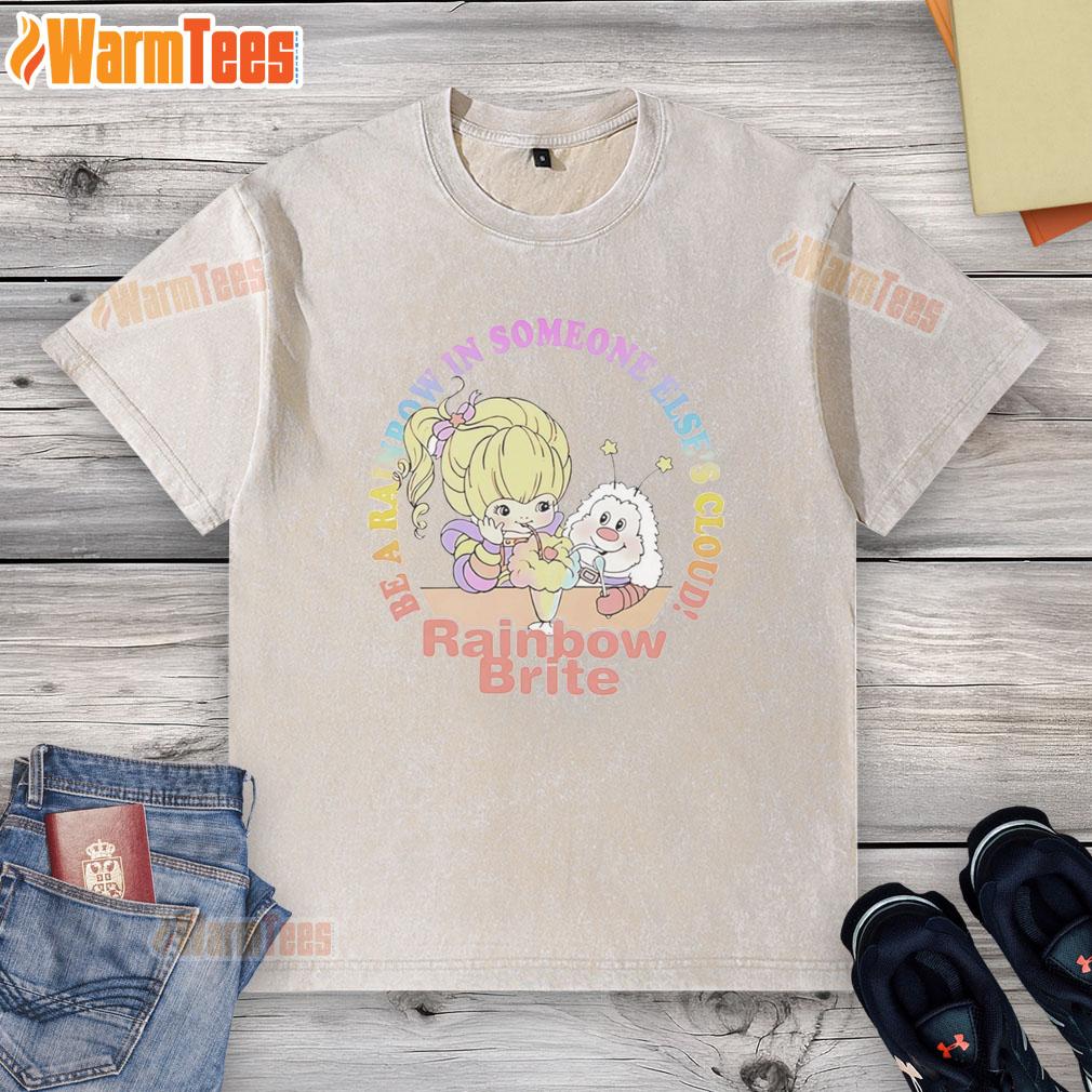 Cute Be A Rainbow In Someone Else's Cloud Rainbow Brite T-Shirt - Image 6