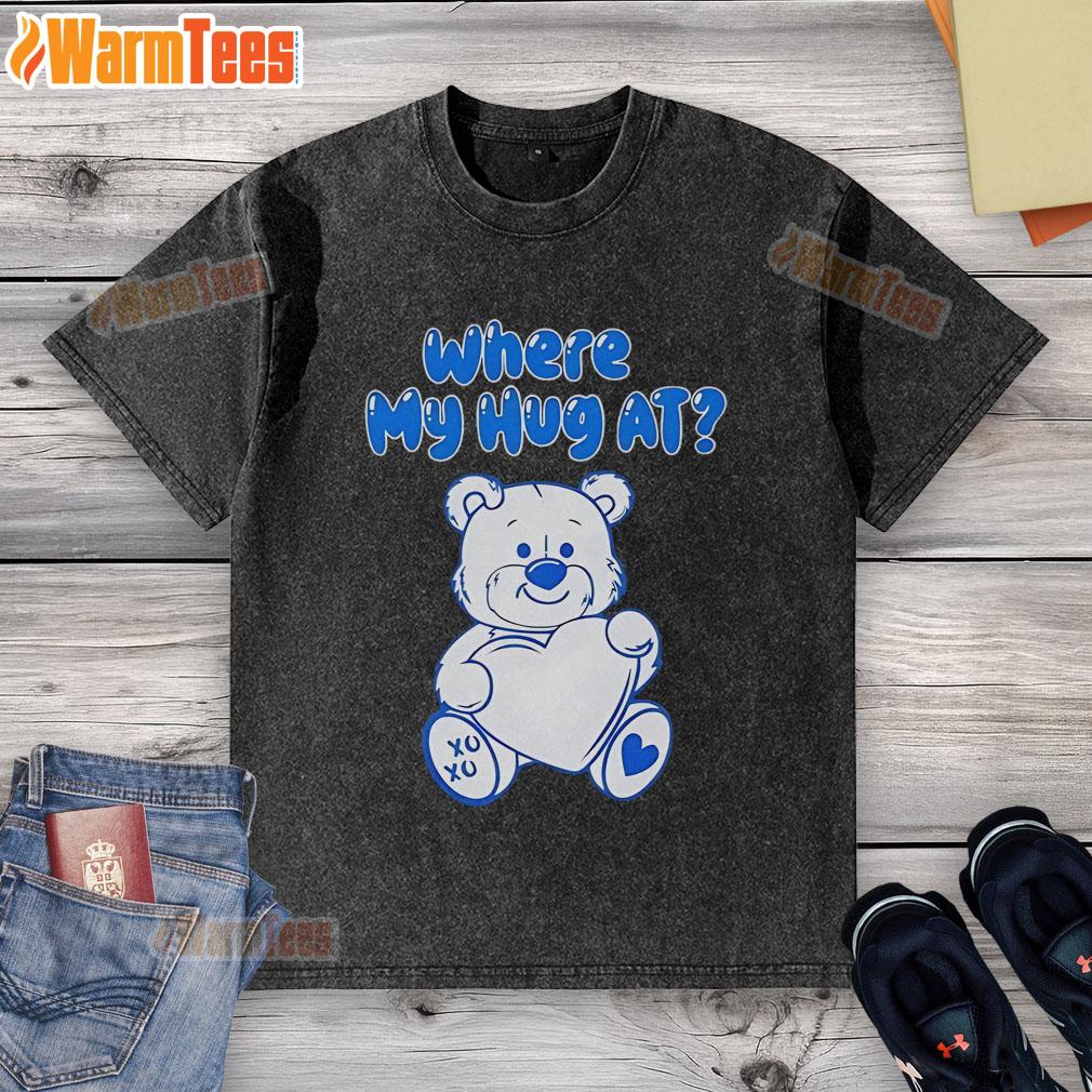 Cute Bear Heart Where My Hug At T-Shirt - Image 6