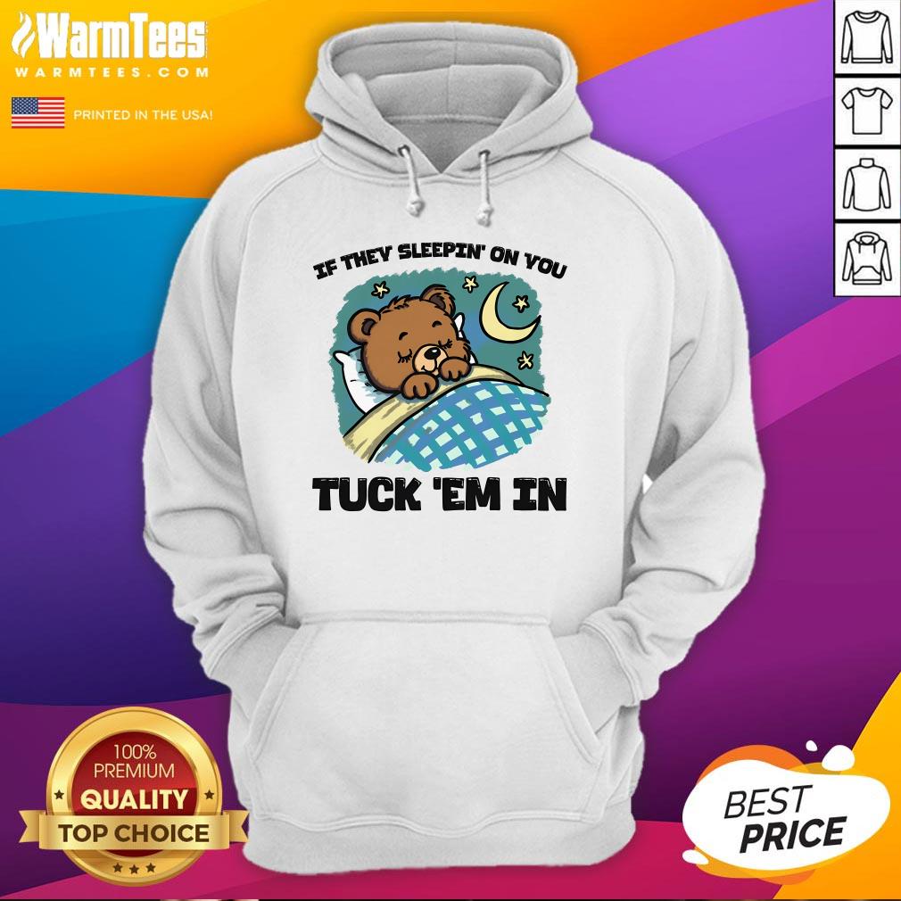 Cute Bear If They Sleepin' On You Tuck 'Em In T-Shirt - Image 3