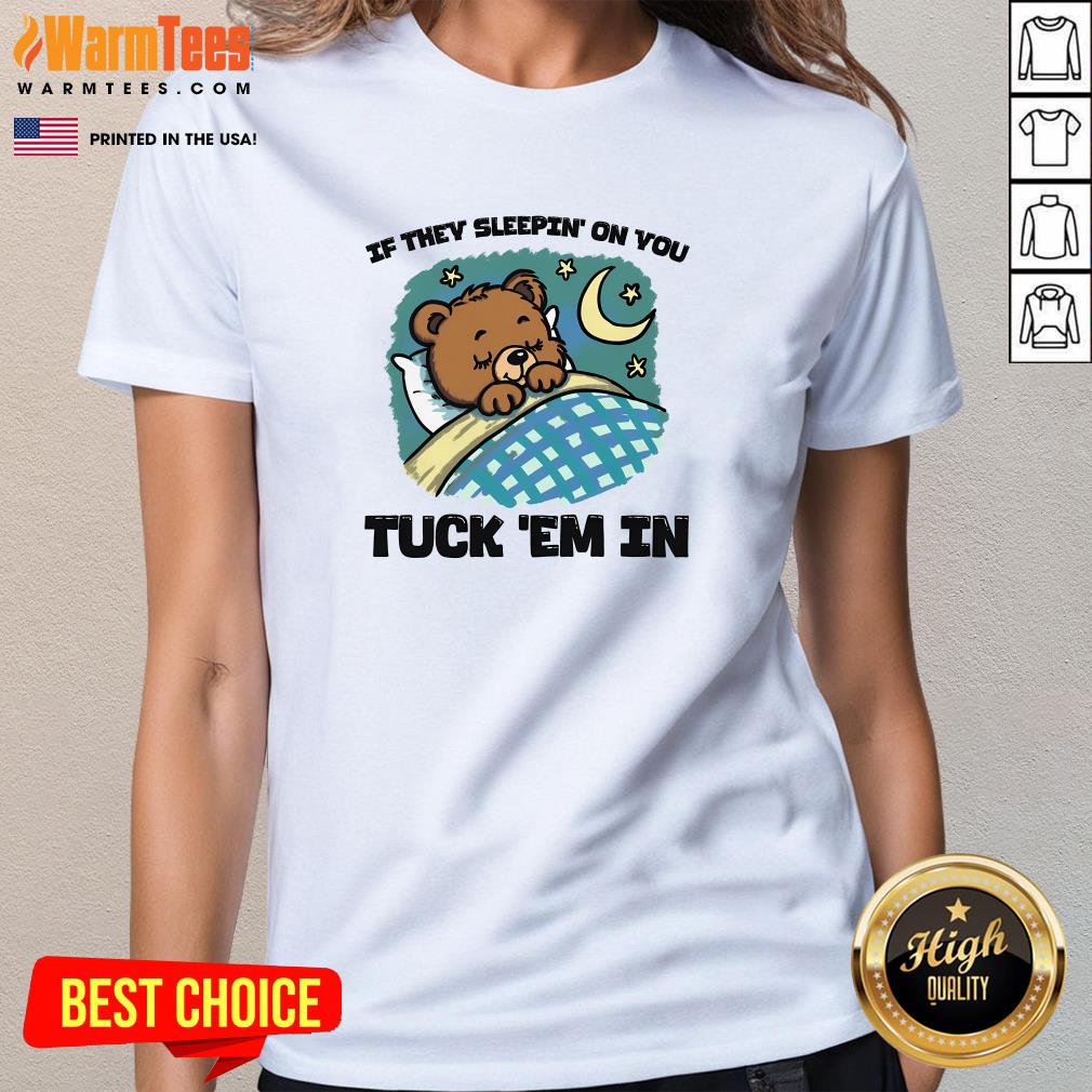 Cute Bear If They Sleepin' On You Tuck 'Em In T-Shirt - Image 2