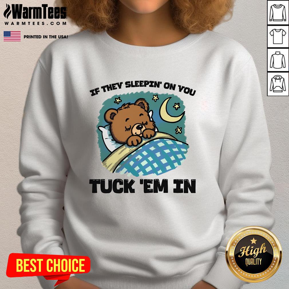 Cute Bear If They Sleepin' On You Tuck 'Em In T-Shirt - Image 4