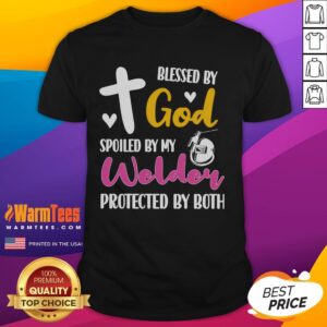 Cute Blessed By God Spoiled By My Welder Protected By Both T-Shirt