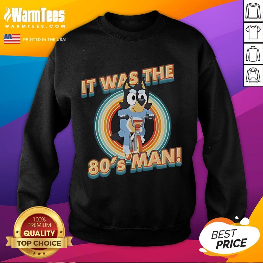 Cute Bluey I Am 80's Man T-Shirt - Image 5