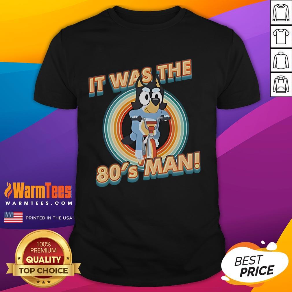 Cute Bluey I Am 80's Man T-Shirt