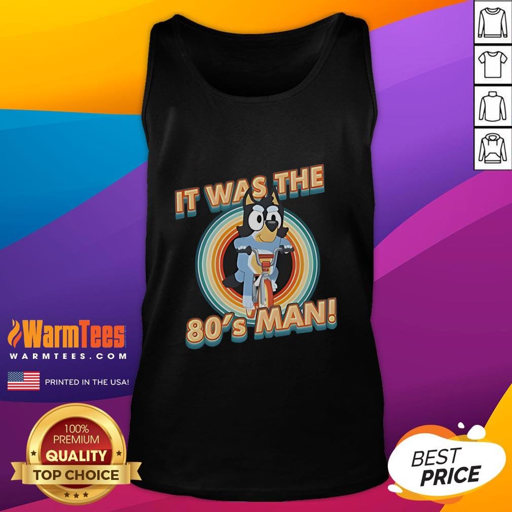 Cute Bluey I Am 80's Man T-Shirt - Image 4
