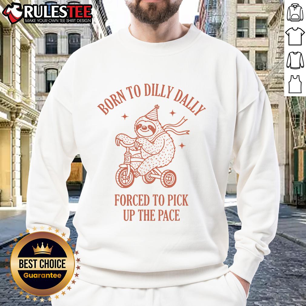Cute Born To Dilly Dally Forced To Pick Up The Pace Sloth T-Shirt - Image 5