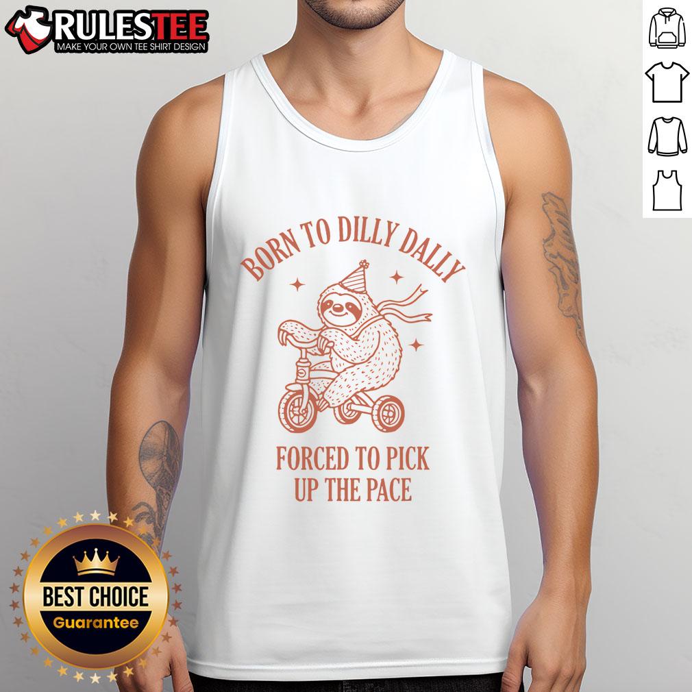 Cute Born To Dilly Dally Forced To Pick Up The Pace Sloth T-Shirt - Image 4