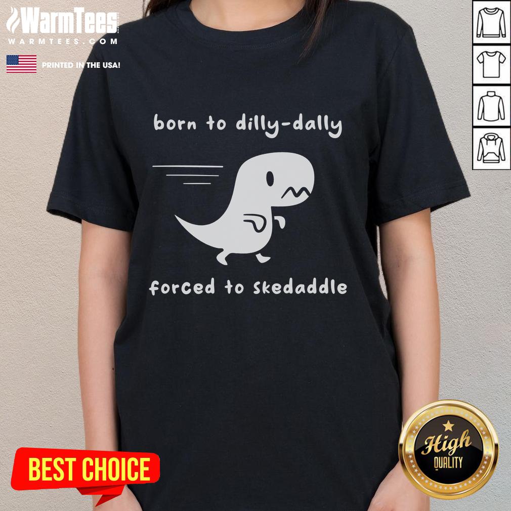 Cute Born To Dilly-Dally Forced To Skedaddle Dino Run T-Shirt - Image 3